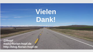 @fhopf
mail@florian-hopf.de
http://blog.florian-hopf.de
Vielen
Dank!
 