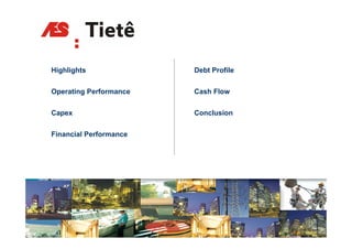 Highlights
Hi hli ht               Debt Profile
                        D bt P fil


Operating Performance   Cash Flow


Capex                   Conclusion


Financial Performance




                                       15
 