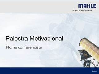 PalestraMotivacionalNome conferencista© MAHLE