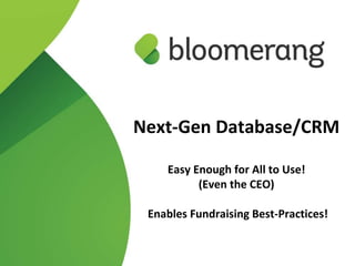 Next-Gen Database/CRM
Easy Enough for All to Use!
(Even the CEO)
Enables Fundraising Best-Practices!
 