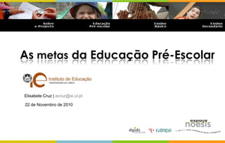 As metas da Educação Pré-Escolar


Elisabete Cruz | ecruz@ie.ul.pt

22 de Novembro de 2010
 