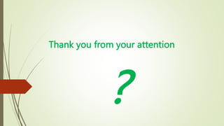 Thank you from your attention
?
 