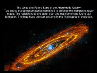 The Once and Future Stars of the Andromeda Galaxy  Two space-based observatories combined to produce this composite radar image. The reddish hues are stars, dust and gas comprising future star formation. The blue hues are star systems in the final stages of evolution. 