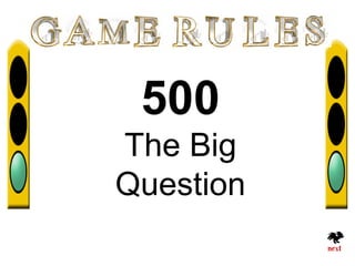 500
The Big
Question
 