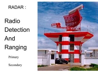 RADAR : Primary Secondary Radio  Detection And  Ranging 