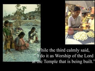 While the third calmly said,
“ I do it as Worship of the Lord
at the Temple that is being built.”
Babasabpatilfreepptmba.com

4

 