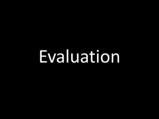 Evaluation
 