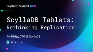 ScyllaDB Tablets:
Rethinking Replication
Avi Kivity, CTO @ ScyllaDB
 