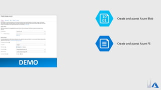 Create and access Azure Blob
Create and access Azure FS
DEMO
 