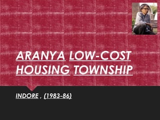 ARANYA LOW-COST
HOUSING TOWNSHIP
INDORE , (1983-86)
 