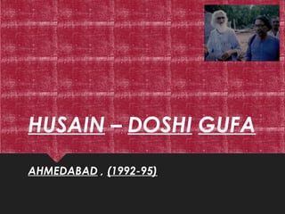 HUSAIN – DOSHI GUFA
AHMEDABAD , (1992-95)
 