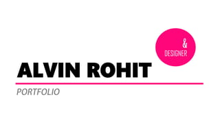 DESIGNER
ALVIN ROHIT
 