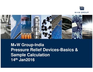 M+W Group-India
Pressure Relief Devices-Basics &
Sample Calculation
14th Jan2016
 