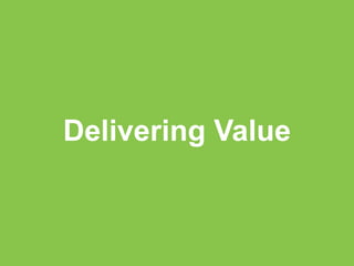 Delivering Value
 
