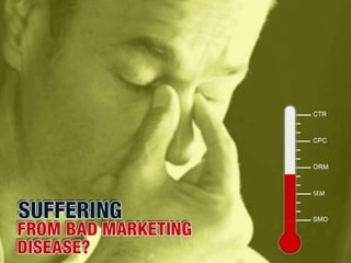 Suffering from Bad Marketing Disease? We've got the solution.