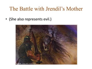 The Battle with Jrendil’s Mother
• (She also represents evil.)
 