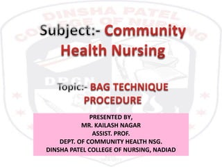 PRESENTED BY,
MR. KAILASH NAGAR
ASSIST. PROF.
DEPT. OF COMMUNITY HEALTH NSG.
DINSHA PATEL COLLEGE OF NURSING, NADIAD
 