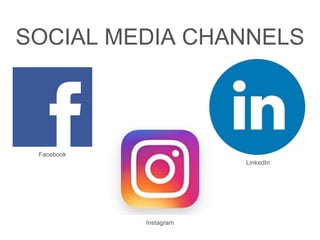 SOCIAL MEDIA CHANNELS
Facebook
LinkedIn
Instagram
 