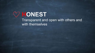 HONEST
Transparent and open with others and
with themselves
 