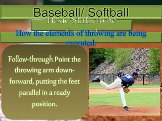 Follow-through Point the
throwing arm down-
forward, putting the feet
parallel in a ready
position.
 