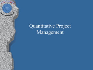 Quantitative Project
  Management
 