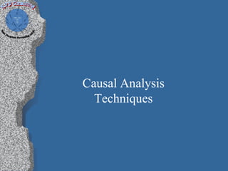 Causal Analysis
  Techniques
 