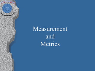 Measurement
    and
  Metrics
 