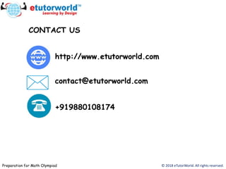 http://www.etutorworld.com
© 2018 eTutorWorld. All rights reserved.
contact@etutorworld.com
+919880108174
CONTACT US
Preparation for Math Olympiad
 