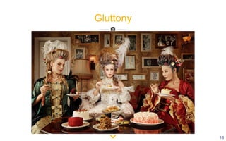 18
Gluttony
 