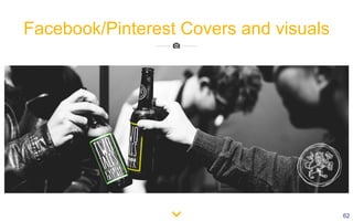 62
Facebook/Pinterest Covers and visuals
 