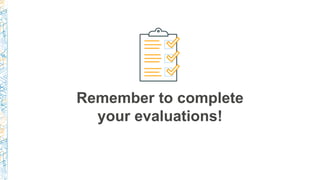 Remember to complete
your evaluations!
 