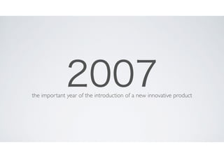 2007
the important year of the introduction of a new innovative product

 