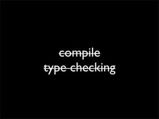 compile
type checking
 