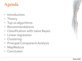 Agenda
• Introduction
• Theory
• Top 10 algorithms
• Recommendations
• Classification with naïve Bayes
• Linear regression
• Clustering
• Principal Component Analysis
• MapReduce
• Conclusion
2
 