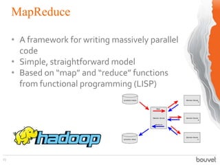 MapReduce
23
• A framework for writing massively parallel
code
• Simple, straightforward model
• Based on “map” and “reduce” functions
from functional programming (LISP)
 