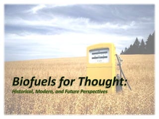 Biofuels for Thought:Historical, Modern, and Future Perspectives