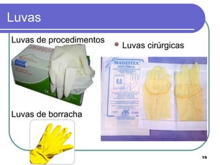 19
Luvas
Luvas de procedimentos
Luvas de borracha
 Luvas cirúrgicas
 