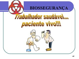 47
BIOSSEGURANÇA
 