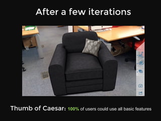 After a few iterations
Thumb of Caesar: 100% of users could use all basic features
 