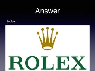 Answer
Rolex
 