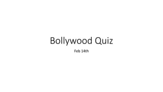 Bollywood Quiz
Feb 14th
 