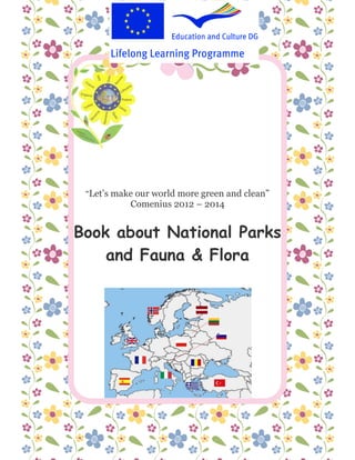 “Let’s make our world more green and clean”
Comenius 2012 – 2014
Book about National Parks
and Fauna & Flora
 