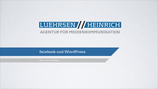 facebook und WordPress
Mehr als nur ein Blog

 