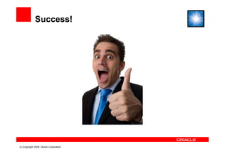 Success!




(c) Copyright 2008. Oracle Corporation