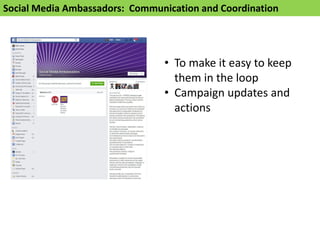 Social Media Ambassadors: Communication and Coordination
• To make it easy to keep
them in the loop
• Campaign updates and
actions
 