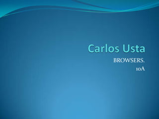 Carlos UstaBROWSERS.10A