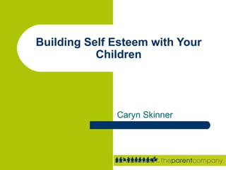 Caryn Skinner Building Self Esteem with Your Children 