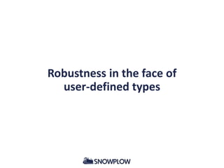 Robustness in the face of
user-defined types
 