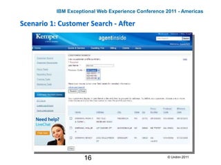 16
Scenario 1: Customer Search - After
© Unitrin 2011
IBM Exceptional Web Experience Conference 2011 - Americas
 