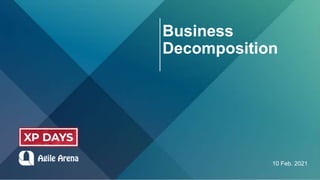 Business
Decomposition
10 Feb. 2021
 